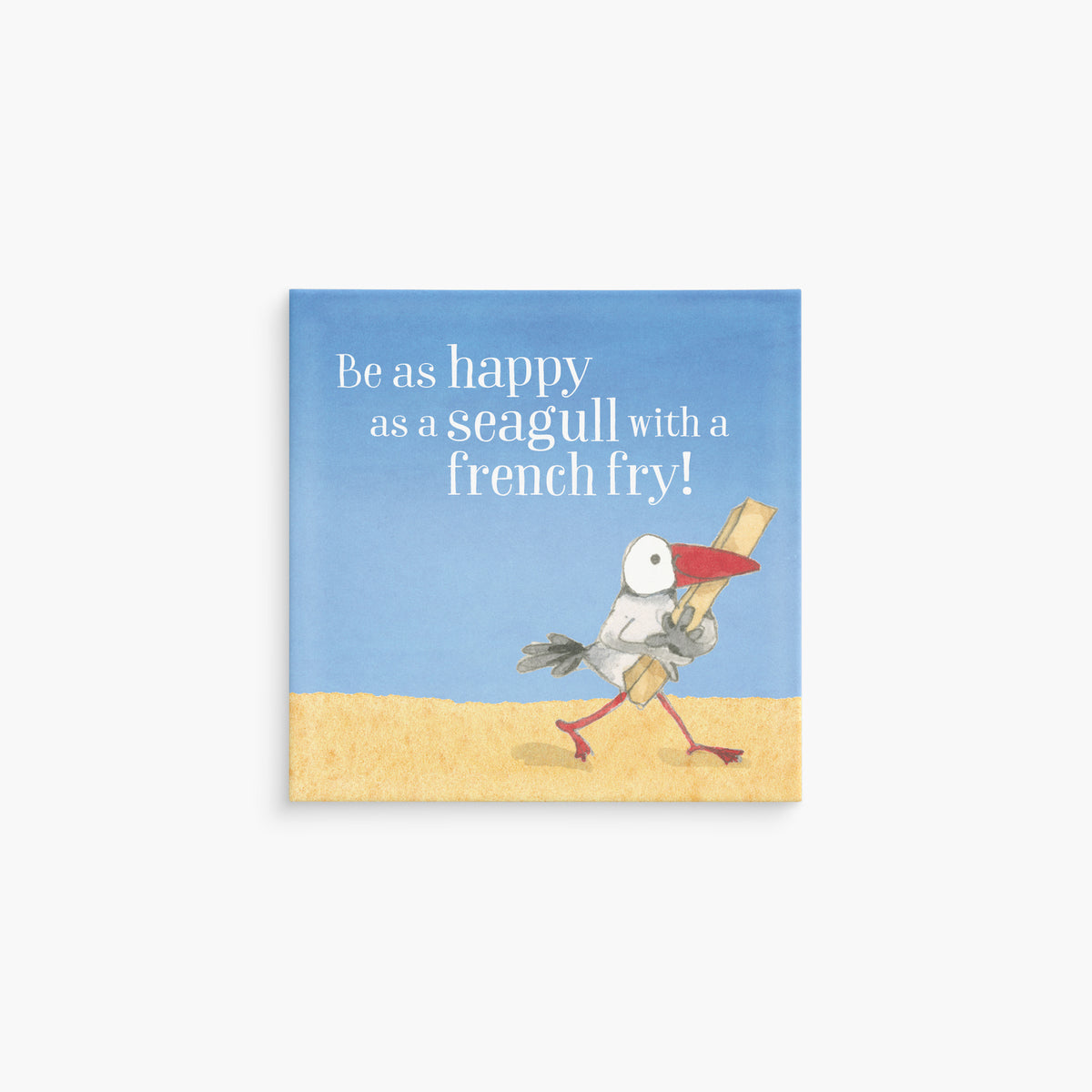 Magnet- Be as happy as a seagull with a french fry